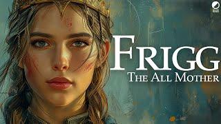 Frigg, The All Mother: An Introduction to the Norse Goddess of the Æsir (Norse Mythology Explained)