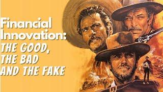 Workshop 4: Financial Innovation: the Good, the Bad and the Fake