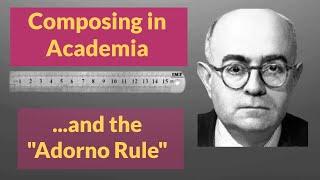 Composing in Academia and the "Adorno Rule"