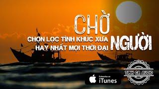 Tình Ca Audio - Chờ Người | Tuyển Tập Tình Khúc Phòng Trà Xưa Đặc Sắc Hay Nhất Mọi Thời Đại