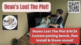 Deans Lost The Plot 8/9/24 Custom potting bench, flue install & Stove reveal!