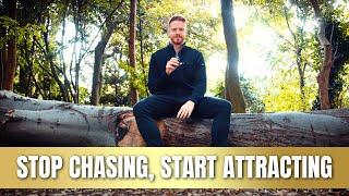 Stop Chasing, Start Attracting