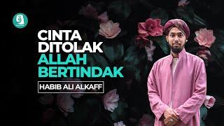 CINTA DITOLAK, ALLAH BERTINDAK | HABIB ALI ALKAFF