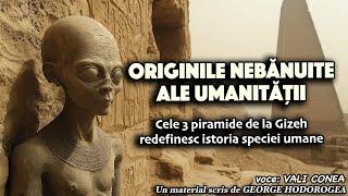 Originile nebănuite ale umanității  * Cele 3 piramide de la Gizeh redefinesc istoria speciei umane