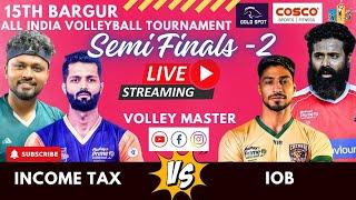 SEMI FINAL 2 | IOB VS INCOME TAX  | MEN | BARGUR 15TH ALL INDIA VOLLEYBALL TOURNAMENT 2025