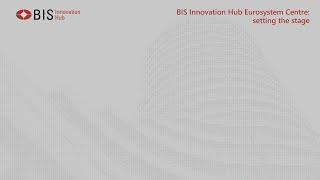 BIS Innovation Hub Eurosystem Centre: setting the stage