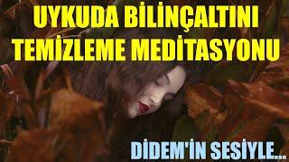 UYKUDA BİLİNÇALTINI Temizleme Meditasyonu -- DİDEM'İN SESİYLE