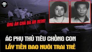 Ác Phụ Thủ Tiêu Chồng Và Con Lấy Tiền Bảo Hiểm Bao Nuôi Trai Trẻ Chấn Động Kashima | Vụ Án Bí Ẩn