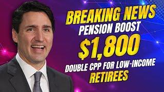 BREAKING $1,800 Pension Boost + Double CPP for Low Income Retirees!