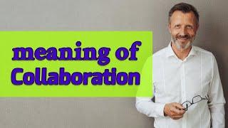 Collaboration | Definition of collaboration