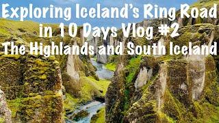 Exploring Iceland's Ring Road in 10 Days Vlog #2 - The Highlands and South Iceland