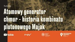 Atomowy generator chmur – historia kombinatu plutonowego Majak [DYSKUSJA]