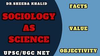 Sociology as Science - Fact Value and Objectivity