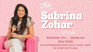 103 - Situationships And Self-Love: How To Stop Settling With Quinlan Walther