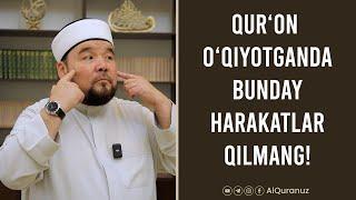 Qur'on o'qish vaqtida o'ta takalluf qilib yubormang