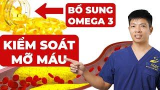 Cách Sử Dụng Omega 3 Để Kiểm Soát Mỡ Máu | Dr Ngọc