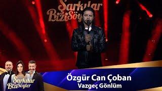 Özgür Can Çoban - VAZGEÇ GÖNLÜM