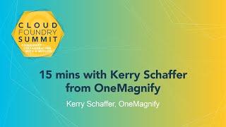 15 mins with Kerry Schaffer from OneMagnify - Kerry Schaffer, OneMagnify