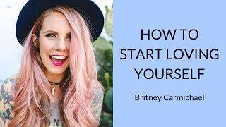 How to Start Loving Yourself | Interview w/ Britney Carmichael