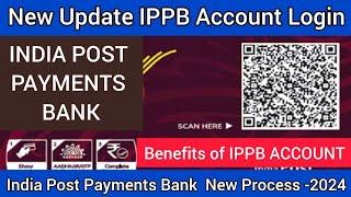 BENEFITS OF OPENING ACCOUNT INDIA POST PAYMENTS BANK |New Update IPPB MOBILE BANKING APP 2024||