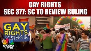 Gay Rights || SEC 377: SC To Review Ruling || Homosexuality Debate || CNBC TV18