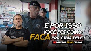 Você veio com a faca na intenção de furar... Diretor Elias Junior