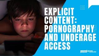 Explicit Content:  Pornography and Underage Access