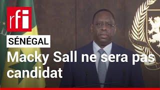 Sénégal : Macky Sall ne sera pas candidat à un troisième mandat présidentiel • RFI