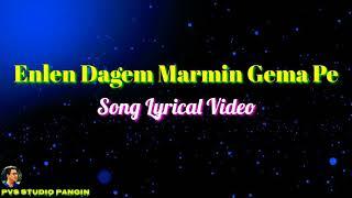 Enlen Dagem Marmin Gema Pe | Song Lyrical Video ||