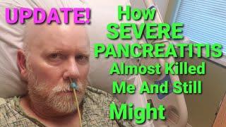 HOW SEVERE PANCREATITIS ALMOST KILLED ME AND STILL MIGHT