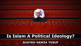 Is Islam A Political Ideology? - Shaykh Hamza Yusuf | Powerful