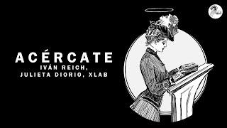 Iván Reich & Julieta Diorio & XLAB - Acércate