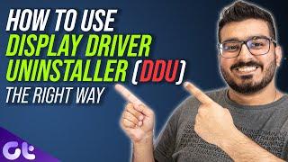 How to Use Display Driver Uninstaller (DDU) to Uninstall GPU Drivers Easily! | Guiding Tech