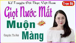 Truyện cực hay và cảm động - GIỌT NƯỚC MẮT MUỘN MÀNG - Tâm sự đêm khuya dễ ngủ #mcthuhue