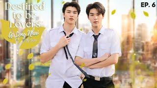 Destined to be Lovers - Episode 6 | Ai long Nhai The Series (ENG SUB)