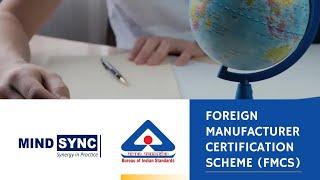 BIS-Foreign Manufacturer Certification Scheme | Procedure-BIS for Manufacturer outside India | FMCS