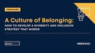 A Culture of Belonging: How to Develop a Diversity and Inclusion Strategy that Works | SBW2021