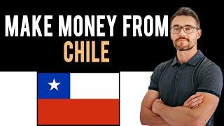  How To Make Money Online From Chile (Full Guide)