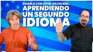 APRENDIENDO UN SEGUNDO IDIOMA - CHARLA CON JOHN JULIUS REEL