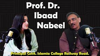 Prof. Dr. Ibaad Nabeel | Principal Govt. Islamia College Railway Road | Academia Magazine Podcast