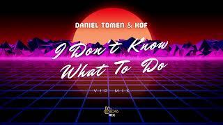 I Don't Know What To Do (Daniel Tomen & Kof Vip Mix)