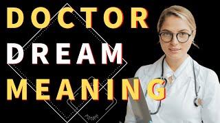 Unlocking the Secrets of Doctor Dreams: The Meaning and Interpretation | Dream Analysis and Insights