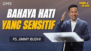 Sermon of the Week | BAHAYA HATI YANG SENSITIF - Ps. Jimmy Budhi