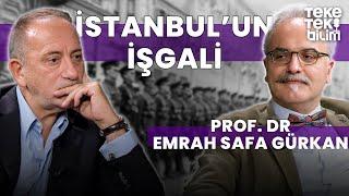 İstanbul'un İşgali / Prof. Dr. Emrah Safa Gürkan - Fatih Altaylı & Teke Tek Bilim