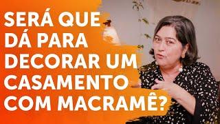 SERÁ QUE DÁ PARA DECORAR UM CASAMENTO COM MACRAMÊ?