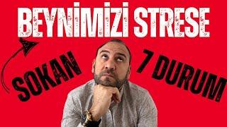 Beynimizi Strese Sokan 7 Durum, Nedenleri ve Çözüm Yolları