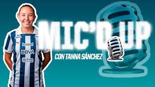 Mic'd Up️  l  Tanna Sánchez  l Rayadas