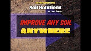 Improve Any Soil ANYWHERE | Soil Solutions Webinar REPLAY with Matt Powers