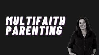 Multi Faith Family: Supporting Your Child Regardless of Faith Beliefs