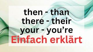 then oder than, there oder their, your oder you're? Das ist der Unterschied.